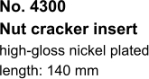 No. 4300  Nut cracker insert high-gloss nickel plated length: 140 mm