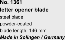 No. 1361  letter opener blade steel blade powder-coated blade length: 146 mm Made in Solingen / Germany